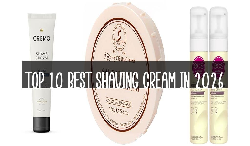 Top 10 Best Shaving Cream in 2026