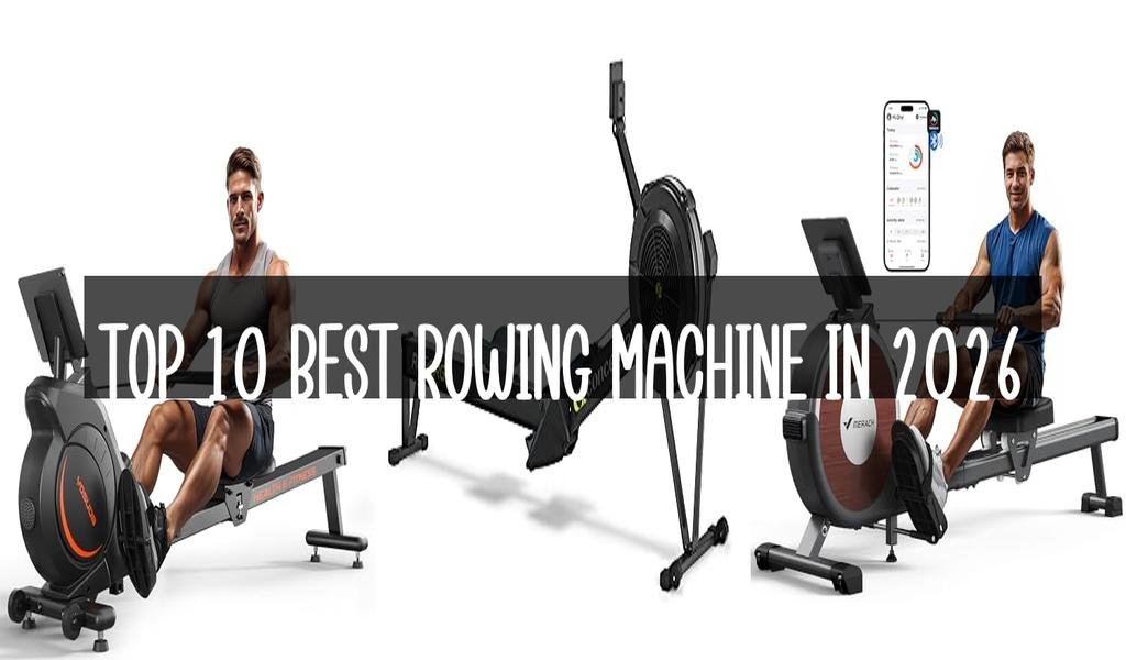 Top 10 Best Rowing Machine in 2026