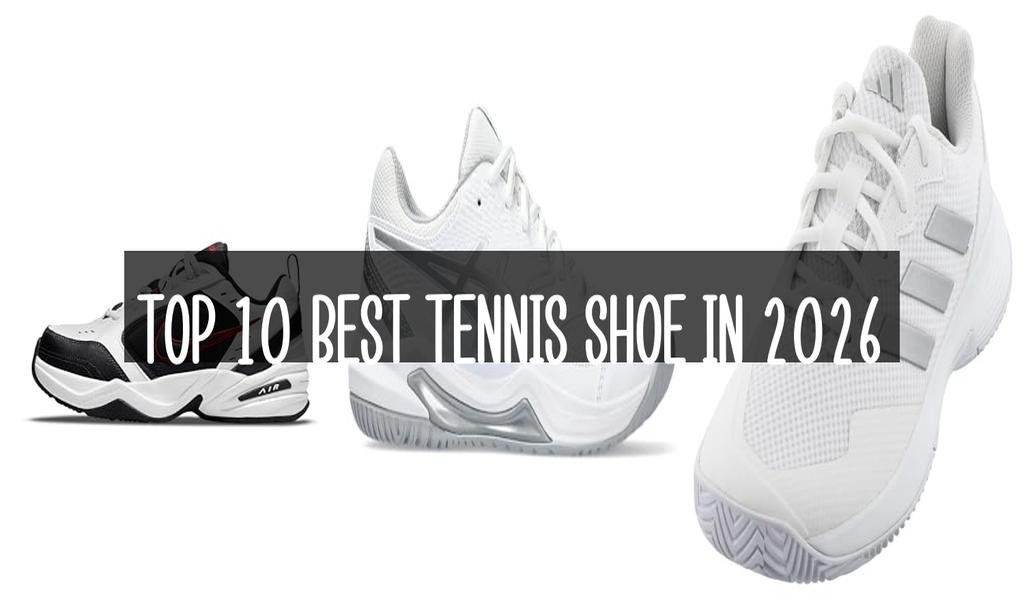 Top 10 Best Tennis Shoe in 2026