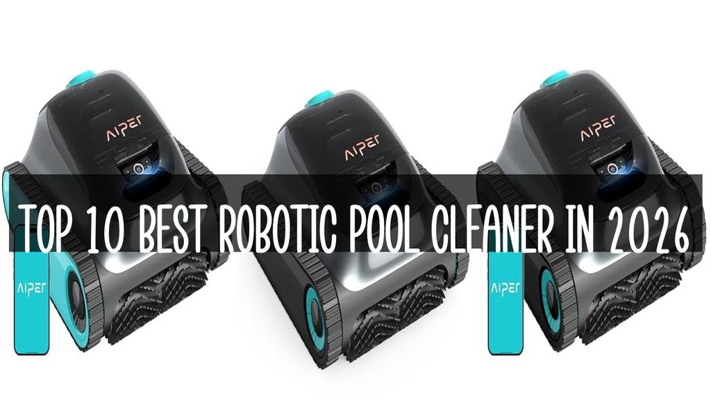 Top 10 Best Robotic Pool Cleaner in 2026